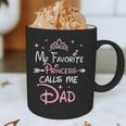 My Favorite Princess Calls Me Dad Birthday For Dad Daughter Graphic Print Coffee Mug