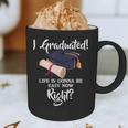 I Graduated Life Is Gonna Be Easy Now Right Graduation Graphic Print Coffee Mug