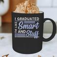 I Graduated Im Like Smart And Stuff Graduation Graphic Print Coffee Mug