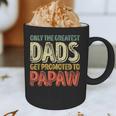 Only The Greatest Dads Get Promoted To Papaw Graphic Print Coffee Mug