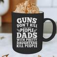 Guns Don't Kill People Dads With Pretty Daughter Do Graphic Print Coffee Mug