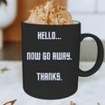 Hello Now Go Away Thanks Joke Introvert Attire Graphic Print Coffee Mug Hello Now Go Away Thanks Joke Introvert Attire Graphic Print Coffee Mug