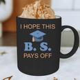 I Hope This BS Pays Off Graduation College Bachelor Degree Graphic Print Coffee Mug