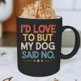 I'd Love To But My Dog Said No Introvert Graphic Graphic Print Coffee Mug I'd Love To But My Dog Said No Introvert Graphic Graphic Print Coffee Mug