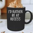 I'd Rather Be At Recess Shirt Funny Sarcastic Graduation Tee Graphic Print Coffee Mug