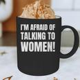 I'm Afraid Of Talking To Women Introvert Pick Up Line Graphic Print Coffee Mug I'm Afraid Of Talking To Women Introvert Pick Up Line Graphic Print Coffee Mug