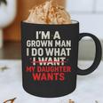 I'm a Grown Man I Do What My Daughter Wants Dad Graphic Print Coffee Mug