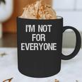 I'm Not For Everyone Humor Joke Sarcastic Introvert Graphic Print Coffee Mug