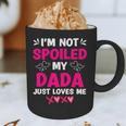 I'm Not Spoiled My Dada Just Loves Me Kids Girls Daughter Graphic Print Coffee Mug