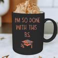 I'm So Done With This BS Graduation Graphic Print Coffee Mug