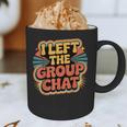 I Left The Group Chat Introvert Peace Tired Talk Alone Graphic Print Coffee Mug I Left The Group Chat Introvert Peace Tired Talk Alone Graphic Print Coffee Mug