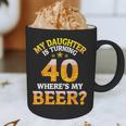 Mom Dad My Daughter Is Turning 40 Years Old Where's My Beer Graphic Print Coffee Mug