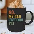 No My Car Isn't Done Yet Garage Car Mechanic Dad Men Graphic Print Coffee Mug