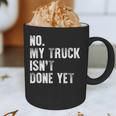 No My Truck Isn't Done Yet Truck Mechanic Dad Husband Graphic Print Coffee Mug