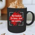 Not Booked Or Busy Just Not Coming Introvert Graphic Print Coffee Mug Not Booked Or Busy Just Not Coming Introvert Graphic Print Coffee Mug