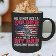 He Is Not Just A Solider He Is My Dad Proud Army Daughter Graphic Print Coffee Mug