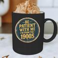 Be Patient With Me I'm From The 1900s Father's Day Dad Graphic Print Coffee Mug Be Patient With Me I'm From The 1900s Father's Day Dad Graphic Print Coffee Mug