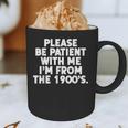 Be Patient I'm From The 1900s Gen X Elder Millennial Graphic Print Coffee Mug Be Patient I'm From The 1900s Gen X Elder Millennial Graphic Print Coffee Mug