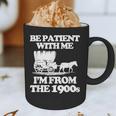 Be Patient With Me I'm From The 1900s Over The Hill Graphic Print Coffee Mug