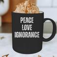Peace Love And Ignorance Sarcastic Humor Introvert Graphic Print Coffee Mug Peace Love And Ignorance Sarcastic Humor Introvert Graphic Print Coffee Mug