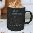 Pleas e Be Pat Ient Wit h Me I'm From The 1900s Graphic Print Coffee Mug