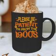 Please Be Patient I'm From The 1900s Ironic Millennial Quote Graphic Print Coffee Mug