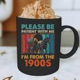 Please Be Patient With Me I'm From The 1900s Vintage Dad Graphic Print Coffee Mug Please Be Patient With Me I'm From The 1900s Vintage Dad Graphic Print Coffee Mug