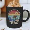 Please Be Patient With Me I'm From The 1900s Vintage Sarcasm Graphic Print Coffee Mug Please Be Patient With Me I'm From The 1900s Vintage Sarcasm Graphic Print Coffee Mug