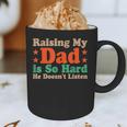 Raising My Dad Is So Hard He Doesn’t Listen Graphic Print Coffee Mug