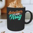 Sarcasm It's How I Hug Sarcastic Humor Introvert Graphic Print Coffee Mug Sarcasm It's How I Hug Sarcastic Humor Introvert Graphic Print Coffee Mug