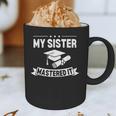 My Sister Mastered It Masters Degree Graduation MBA Graphic Print Coffee Mug
