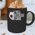 Soccer Fan Humor I Yell Because I Care Soccer Dads Graphic Print Coffee Mug