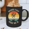Sounds Fishy Count Me In Dad Grandpa Vintage Fishing Graphic Print Coffee Mug