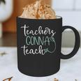 Teachers Gonna Teach Graduation TeachingShirt For Men Women Kids Graphic Print Coffee Mug