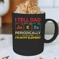 i Tell Dad Jokes Periodically But When I'm In My Elements Graphic Print Coffee Mug