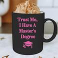 Trust Me I Have A Master's Degree Graduation Graphic Print Coffee Mug