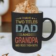 I Have Two Titles Dad And Grandpa Father's Day Grandpa Graphic Print Coffee Mug