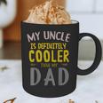 My Uncle Is Definitely Cooler Than My Dad Great For Uncle Graphic Print Coffee Mug