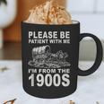 Vintage Please Be Patient I'm From The 1900s Saying Humor Graphic Print Coffee Mug Vintage Please Be Patient I'm From The 1900s Saying Humor Graphic Print Coffee Mug