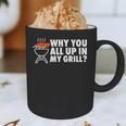 Why You All Up In My Grill Bbq Grilling Dad Men Women Graphic Print Coffee Mug