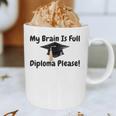 My Brain Is Full Diploma Please Graduation Idea For Her Him Graphic Print Coffee Mug
