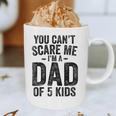 You Can't Scare Me I'm a Dad Of 5 Kids Father's Day Graphic Print Coffee Mug