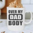 Fathers Day Birthday Over My Dad Body Dad Graphic Print Coffee Mug
