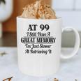 I Have A Great Memory But Slow Retrieval 99th Birthday Graphic Print Coffee Mug I Have A Great Memory But Slow Retrieval 99th Birthday Graphic Print Coffee Mug