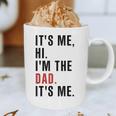 Its Me Hi Im The Dad Its Me Fathers Day Wife Daughter Graphic Print Coffee Mug