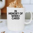 In Memory Of When I Cared Graphic Print Coffee Mug