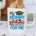 My Mommy Is A Graduate Shirt Matching Family Graduation Graphic Print Coffee Mug