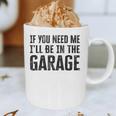 If You Need Me I'Ll Be In The Garage Dad Mechanics Graphic Print Coffee Mug If You Need Me I'Ll Be In The Garage Dad Mechanics Graphic Print Coffee Mug