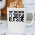 Nope Not Today Its Too Peopley Outside Introvert Lazy Graphic Print Coffee Mug Nope Not Today Its Too Peopley Outside Introvert Lazy Graphic Print Coffee Mug
