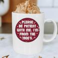Patient I'm From The 1900s Fathers Day Please Be Premium Graphic Print Coffee Mug